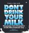 Don't Drink Your Milk: Mengungkap Fakta Mengejutkan Dibalik Mitos Kehebatan Susu